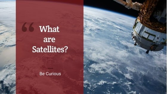 What are Satellites | Be Curious