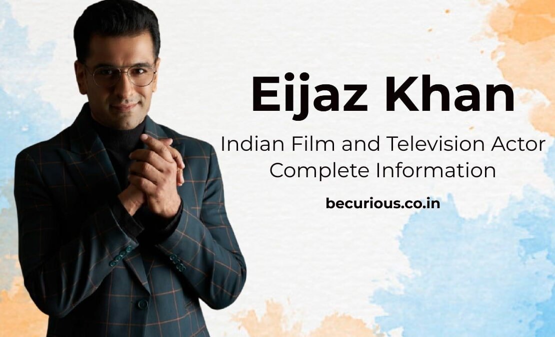 Eijaz Khan Biography: Wiki, Age, Lifestyle, Girlfriend, Photos