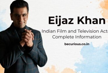 Eijaz Khan Biography: Wiki, Age, Lifestyle, Girlfriend, Photos